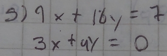 9x+16y=7
3x+yy=0