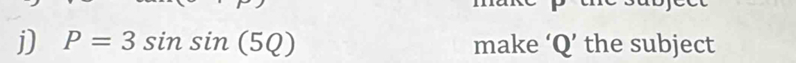 P=3sin sin (5Q) make ‘ Q ’ the subject