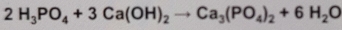 2H_3PO_4+3Ca(OH)_2to Ca_3(PO_4)_2+6H_2O