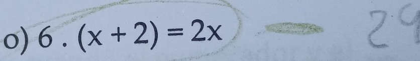 6.(x+2)=2x