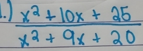 )
 (x^2+10x+25)/x^2+9x+20 