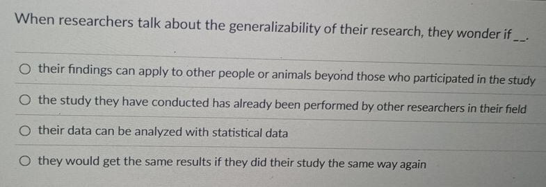 Solved: When researchers talk about the generalizability of their ...