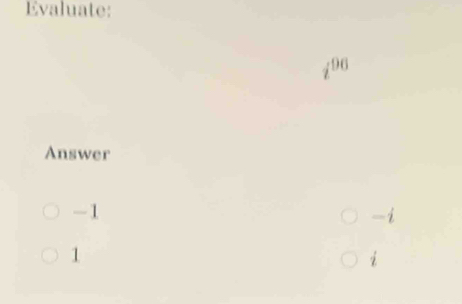 Evaluate:
190
Answer
-1
-i
1
i