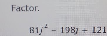 Factor.
81j^2-198j+121