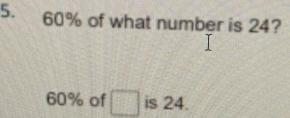 60% of what number is 24?
60% of is 24.