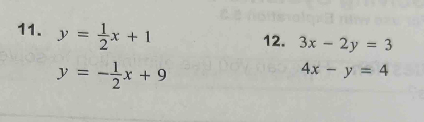 y= 1/2 x+1
12. 3x-2y=3
y=- 1/2 x+9
4x-y=4