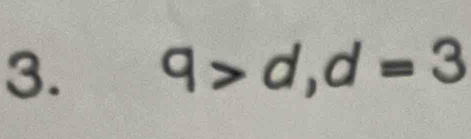 9>d, d=3