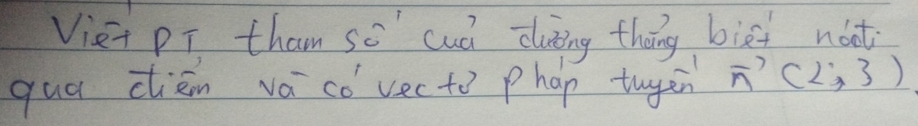 Viet PT tham sc cuá dung thāng biei not 
qua dién vá có vec to phap tuyen n (2,3)