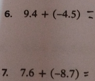 9.4+(-4.5)
7. 7.6 + (−8.7) =