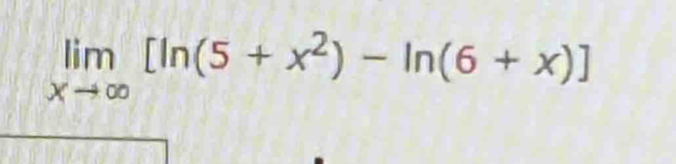 limlimits _xto ∈fty [ln (5+x^2)-ln (6+x)]