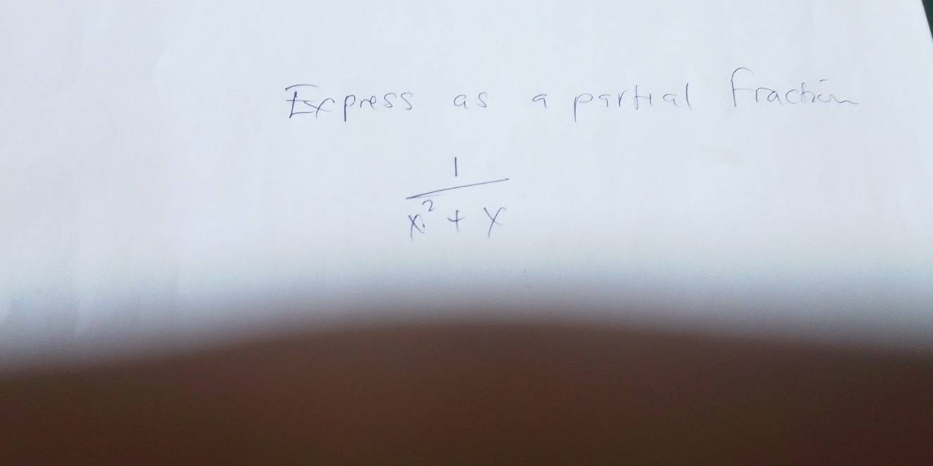 Express as a pirtial frache
 1/x^2+x 