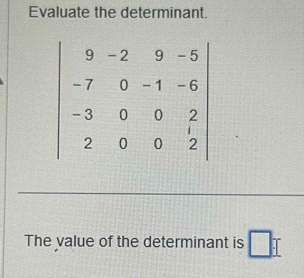 Evaluate the determinant.
The value of the determinant is □ : frac  1/2 