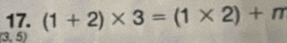 (1+2)* 3=(1* 2)+π
3, 5)