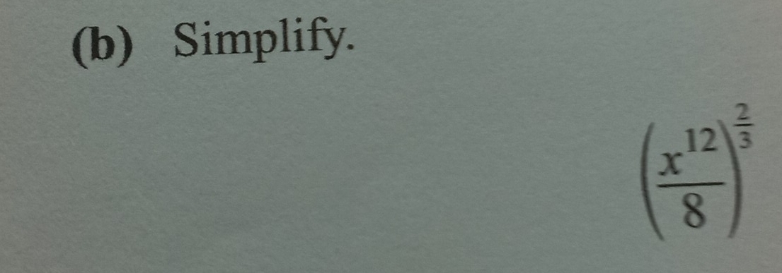 Simplify.
( x^(12)/8 )^ 2/3 