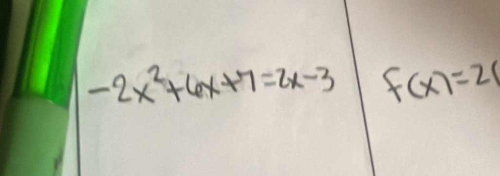 -2x^2+6x+7=2x-3 f(x)=21