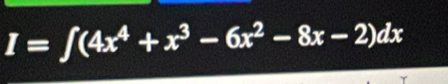 I=∈t (4x^4+x^3-6x^2-8x-2)dx