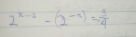 2^(x-2)-(2^(-x))= 3/4 