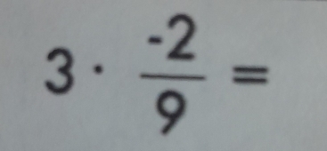 3·  (-2)/9 =