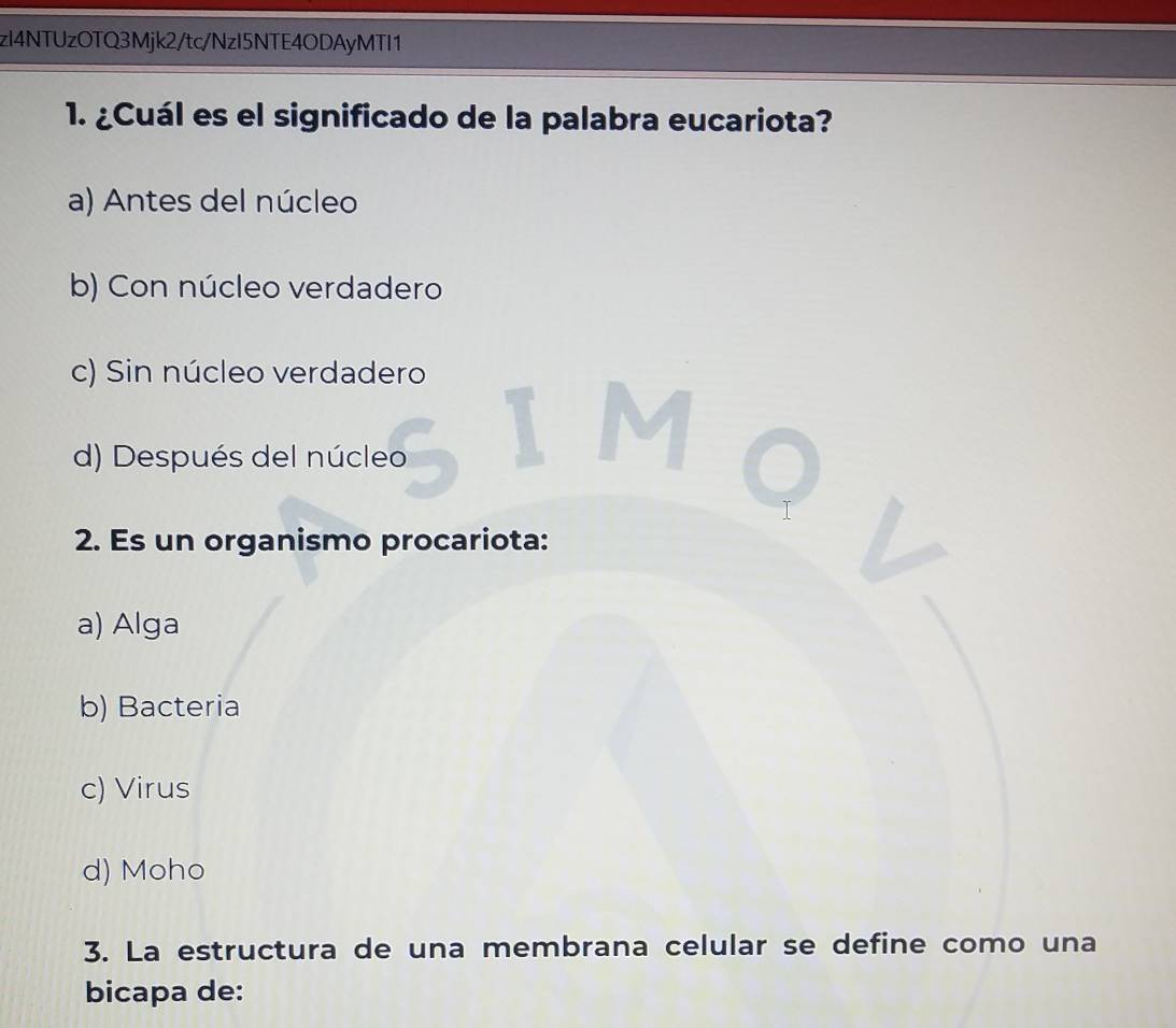 zI4NTUzOTQ3Mjk2/tc/NzI5NTE4ODAyMTI1
1. ¿Cuál es el significado de la palabra eucariota?
a) Antes del núcleo
b) Con núcleo verdadero
c) Sin núcleo verdadero
d) Después del núcleo
2. Es un organismo procariota:
a) Alga
b) Bacteria
c) Virus
d) Moho
3. La estructura de una membrana celular se define como una
bicapa de: