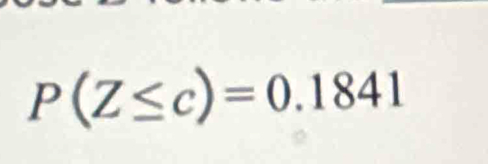 P(Z≤ c)=0.1841