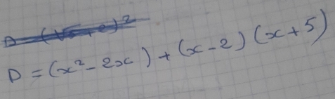 D=(x^2-2x)+(x-2)(x+5)