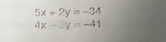 5x+2y=-34
4x-3y=-41