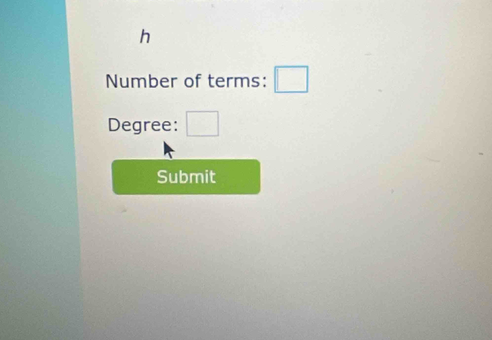 h
Number of terms: □ 
Degree: □ 
Submit