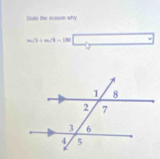 State the reason why.
m∠ 5+m∠ 6=180