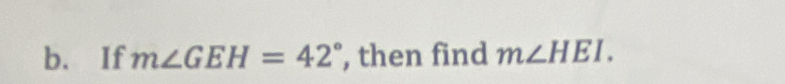 If m∠ GEH=42° , then find m∠ HEI.