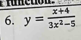 et 
6. y= (x+4)/3x^2-5 