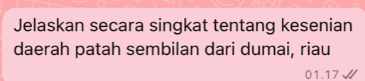 Jelaskan secara singkat tentang kesenian 
daerah patah sembilan dari dumai, riau
01.17