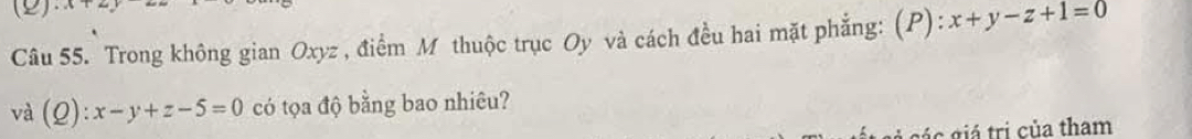 Trong không gian Oxyz , điểm M thuộc trục Oy và cách đều hai mặt phẳng: (P) :x+y-z+1=0
và (C 2):x-y+z-5=0 có tọa độ bằng bao nhiêu?
r c ủa tham