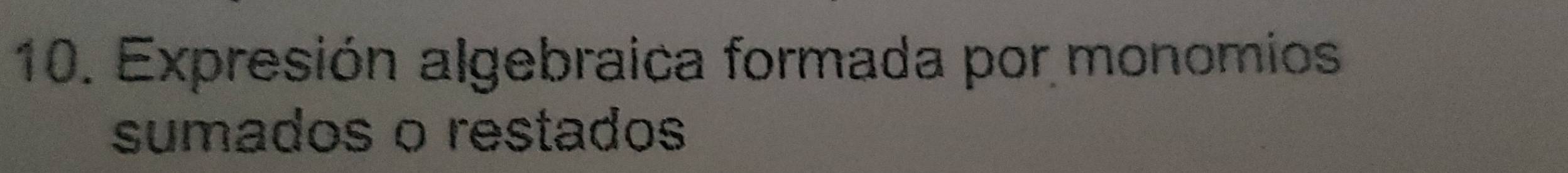 Expresión algebraica formada por monomios 
sumados o restados