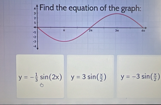 y=- 1/3 sin (2x) y=3sin ( x/2 ) y=-3sin ( x/2 )