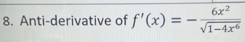 Anti-derivative of f'(x)=- 6x^2/sqrt(1-4x^6) 