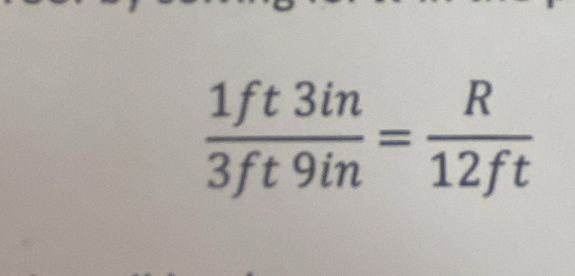  1ft3in/3ft9in = R/12ft 