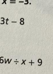 x=-3.
3t-8
6w/ x+9