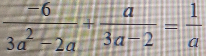  (-6)/3a^2-2a + a/3a-2 = 1/a 