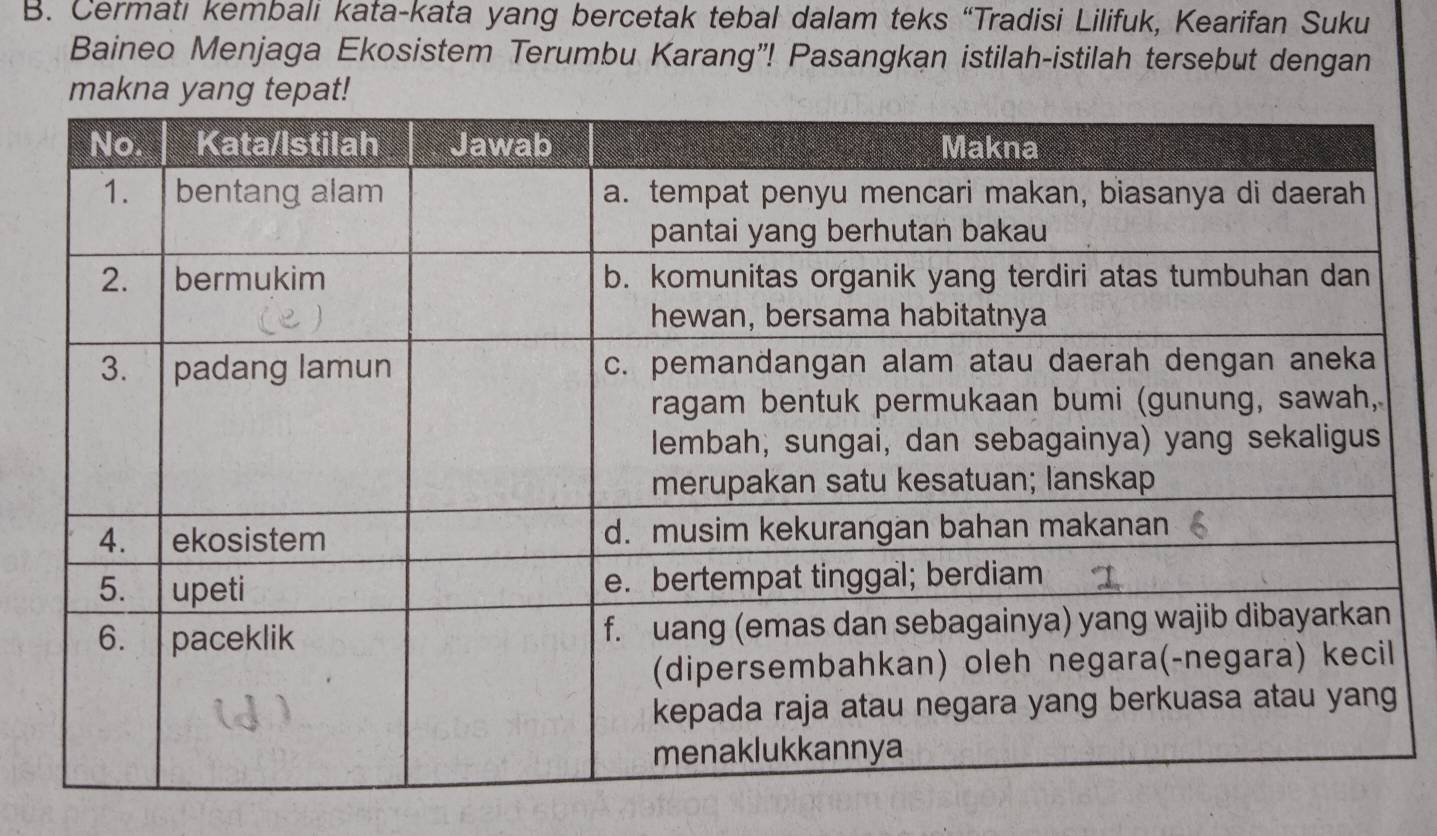 Cermatı kembali kata-kata yang bercetak tebal dalam teks “Tradisi Lilifuk, Kearifan Suku 
Baineo Menjaga Ekosistem Terumbu Karang”! Pasangkan istilah-istilah tersebut dengan 
makna yang tepat!