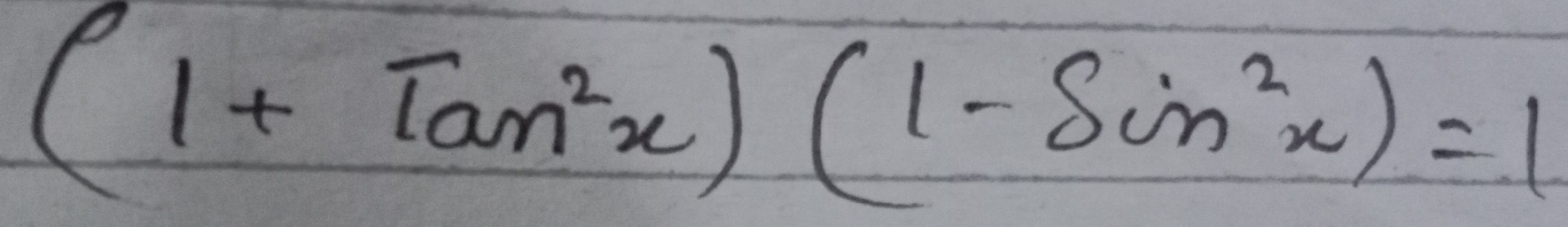 (1+tan^2x)(1-sin^2x)=1