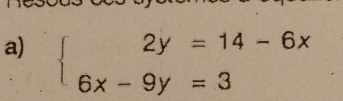 beginarrayl 2y=14-6x 6x-9y=3endarray.