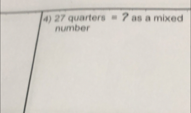 27 quarters =? as a mixed 
number