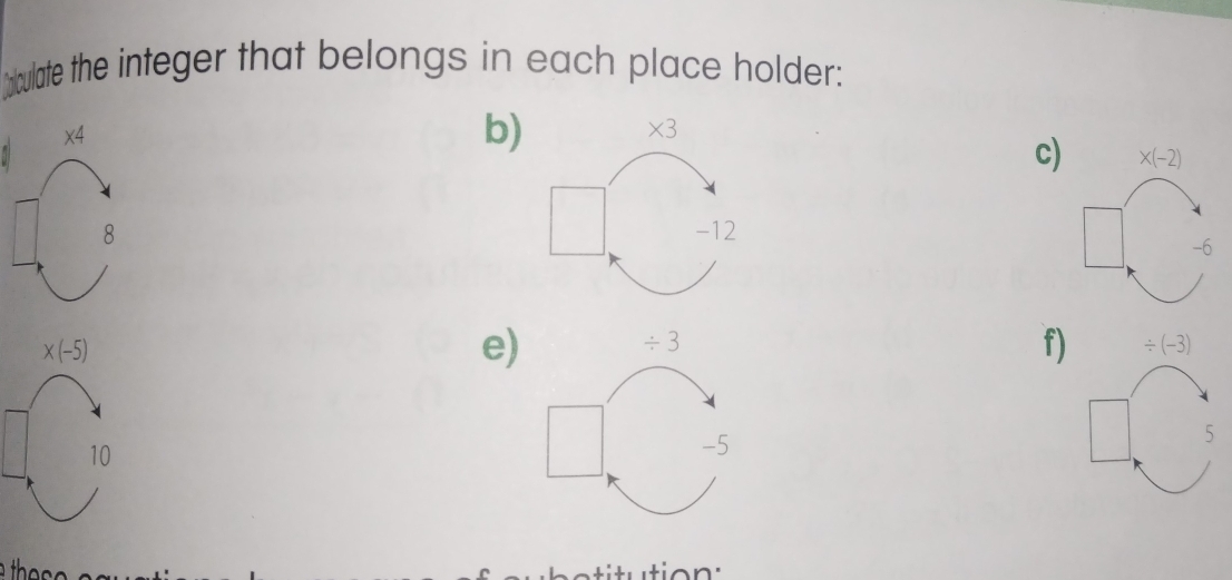 ulate the integer that belongs in each place holder:
b)
* 3
c)
-12
e)
/ 3
f)
-5