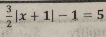  3/2 |x+1|-1=5