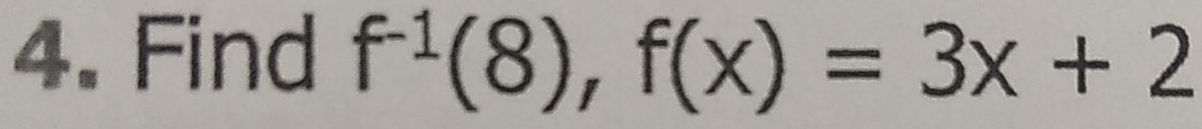 Find f^(-1)(8), f(x)=3x+2