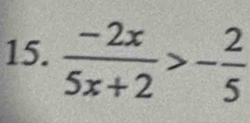  (-2x)/5x+2 >- 2/5 