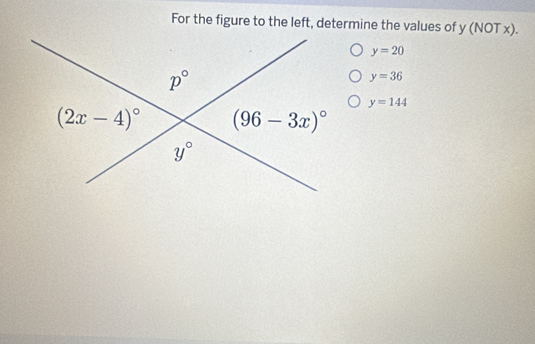 For the figure to the left, determine the values of y (NOT x).
y=20
y=36
y=144