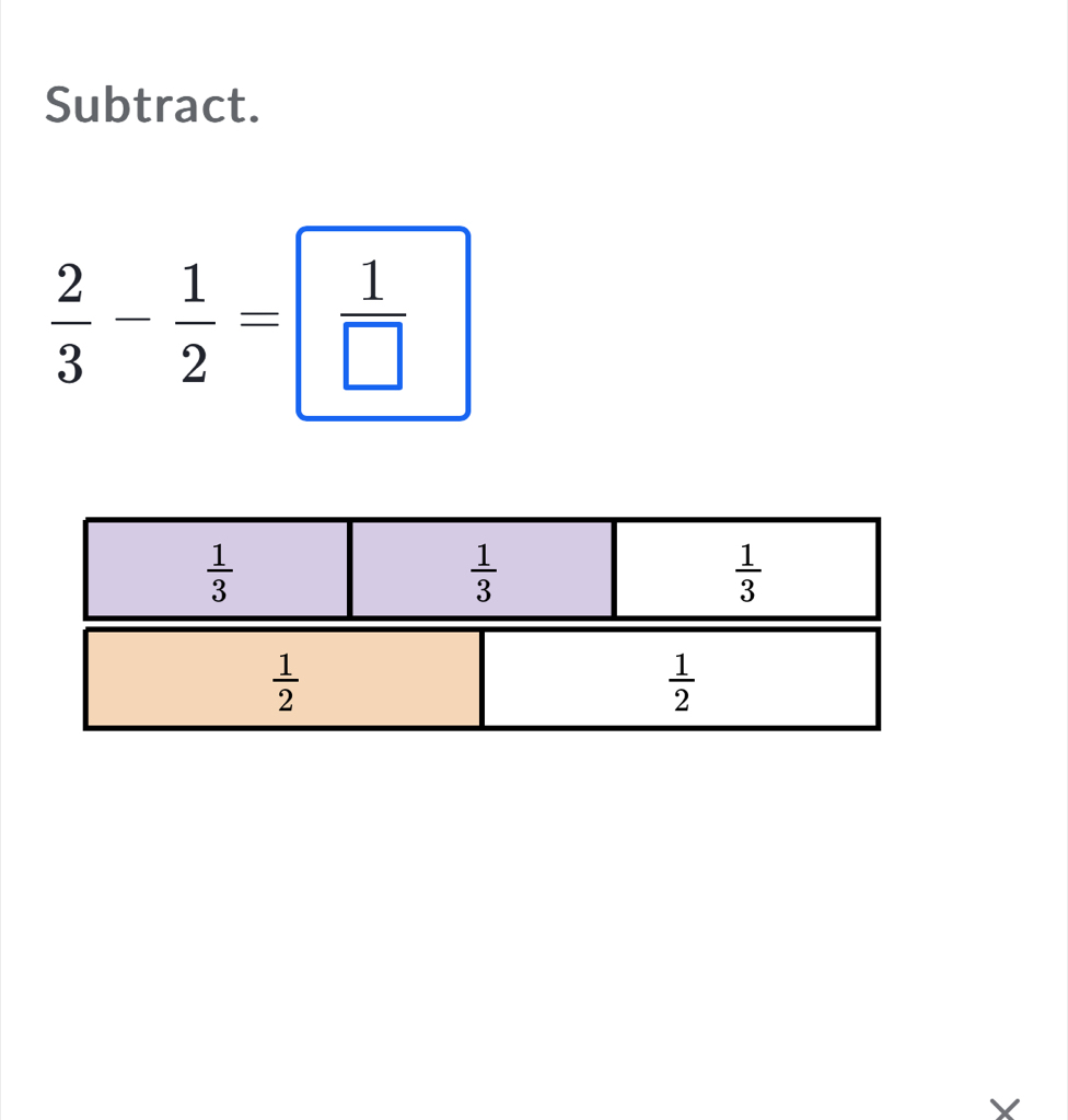 Subtract.
 2/3 - 1/2 = 1/□  