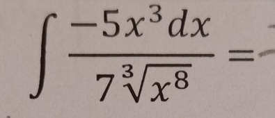 ∈t  (-5x^3dx)/7sqrt[3](x^8) =