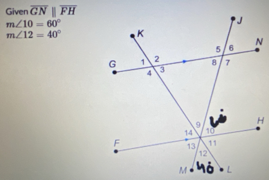 Given overline GNparallel overline FH
m∠ 10=60°
m∠ 12=40°